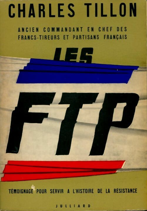 Les F.T.P. - Charles Tillon -  Julliard GF - Livre