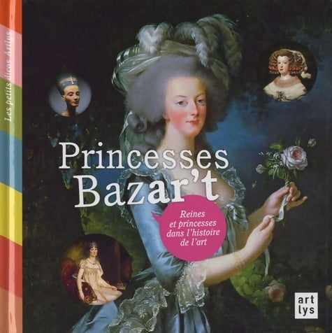 Princesses bazar't. Reines et princesses dans l'histoire de l'art - Françoise De Guibert -  Les petits dicos Artlys - Livre
