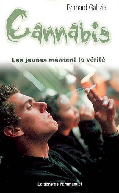 Cannabis. Les jeunes méritent la vérité - Bernard Gallizia -  Emmanuel poches divers - Livre