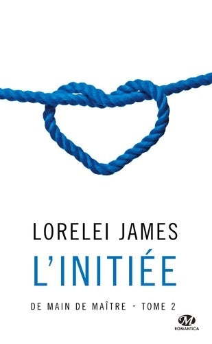De main de maître Tome II : L'initiée - Lorelei James -  Milady Romance - Livre