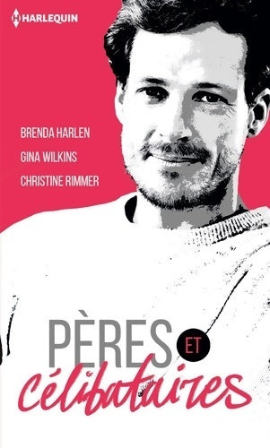 Pères & célibataires - Gina Wilkins ; Christine Rimmer ; Brenda Harlen -  Harlequin - Livre