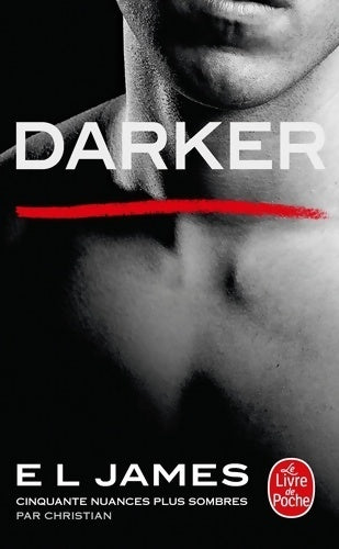 Darker : Cinquante nuances plus sombres - E. L. James -  Le Livre de Poche - Livre