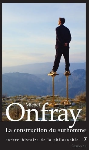 Contre-histoire de la philosophie Tome VII : La construction du surhomme - Michel Onfray -  Grasset GF - Livre