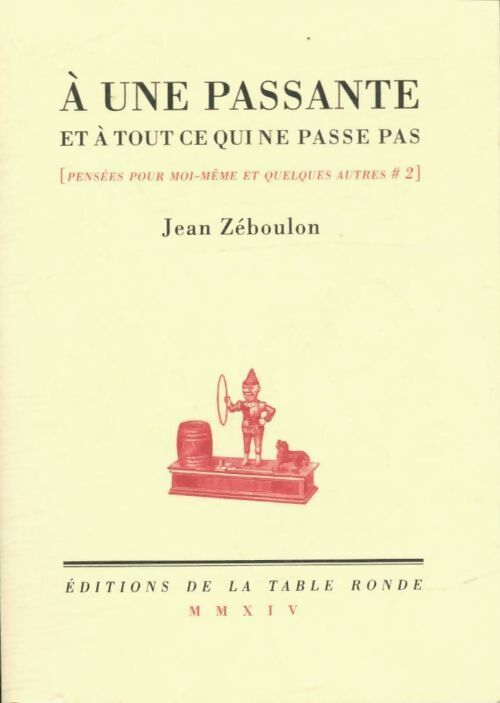 Pensées pour moi-même et quelques autres Tome II : À une passante et à tout ce qui ne passe pas - Jean Zéboulon -  Poche Table Ronde - Livre