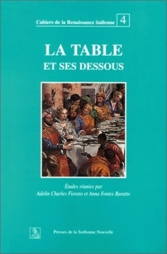 La table et ses dessous. Culture alimentation et convivialité en Italie XIVe-XVIe siècle - A.-C. Fiorato -  Cahiers de la Renaissance italienne - Livre