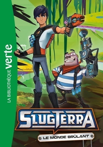 Slugterra Tome VII : Le monde brûlant - Collectif -  Bibliothèque verte (série actuelle) - Livre