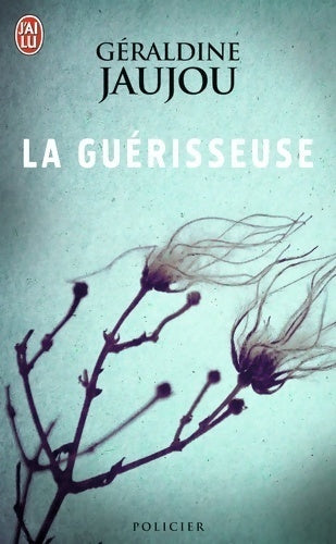 La guérisseuse - Géraldine Jaujou -  J'ai Lu - Livre
