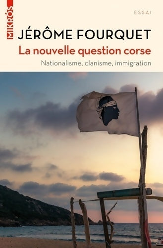 La nouvelle question corse. Nationalisme, clanisme, immigration - Jérôme Fourquet -  Mikros - Livre