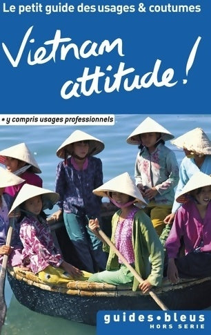Vietnam attitude ! Le petit guide des usages et coutumes - Collectif -  Les guides bleus - Livre