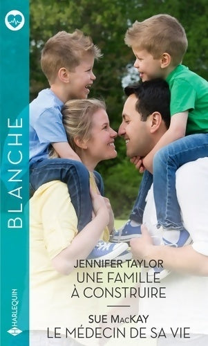 Une famille à construire / Le médecin de sa vie - Jennifer Taylor -  Série Blanche - Livre