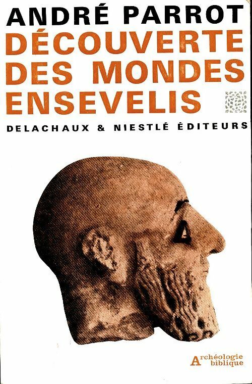 Découverte des mondes ensevelis - André Parrot -  Archéologie biblique - Livre