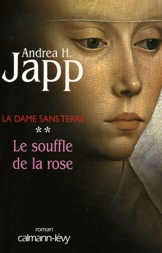 La dame sans terre Tome II : Le souffle de la rose - Andréa H. Japp -  Calmann-Lévy GF - Livre