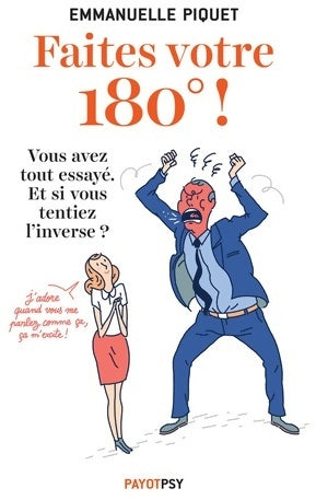 Faites votre 180°! Vous avez tout essayé. Et si vous tentiez l'inverse ! - Emmanuelle Piquet -  Payot psy - Livre