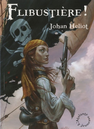 Flibustière ! - Johan Heliot -  L'Atalante jeunesse - Livre