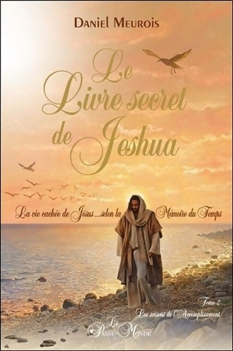 Le livre secret de Jeshua Tome II : La vie cachée de jésus selon la mémoire du temps - Daniel Meurois -  Passe Monde GF - Livre