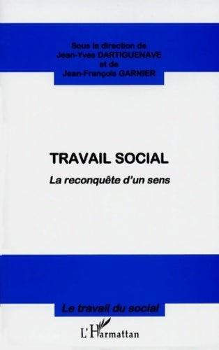 Travail social. La reconquête d'un sens - Catherine Dartiguenave -  Le travail du social - Livre