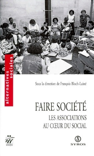 Faire société. Les associations au coeur du social - François Bloch-Lainé -  Alternatives sociales - Livre