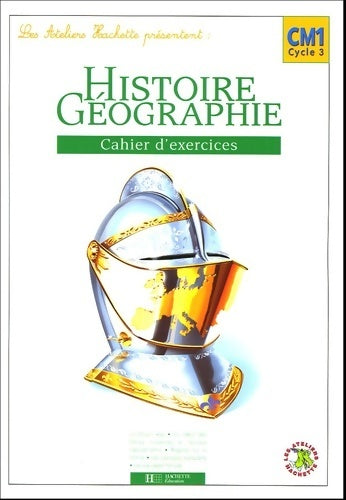 Histoire et géographie CM1. Cahier d'exercices 2005 - Maryse Clary -  Les ateliers Hachette - Livre