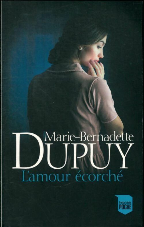L'amour écorché - Marie-Bernadette Dupuy -  France Loisirs poche - Livre