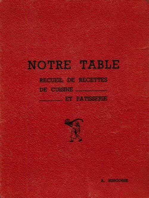 Notre table. Recueil de recettes de cuisine et pâtisserie - Alfred Suscosse -  Compte Auteur poche - Livre