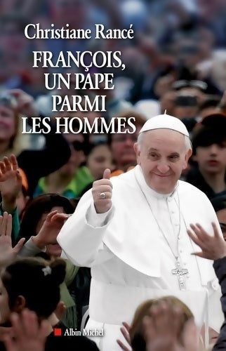 François, un pape parmi les hommes - Christiane Rancé -  Albin Michel GF - Livre