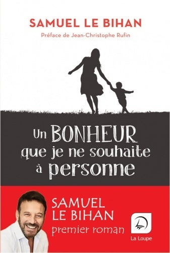 Un bonheur que je ne souhaite à personne - Samuel Le Bihan -  La Loupe - Livre