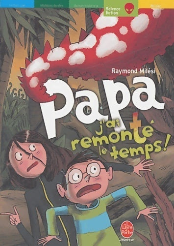 Papa, j'ai remonté le temps - Raymond Milési -  Le Livre de Poche jeunesse - Livre