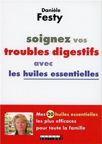 Soignez vos troubles digestifs avec les huiles essentielles - Danièle Festy -  Leduc's GF - Livre