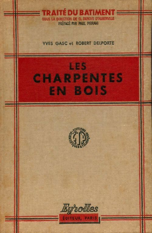 Les charpentes en bois - Y Gasc -  Traité du bâtiment - Livre