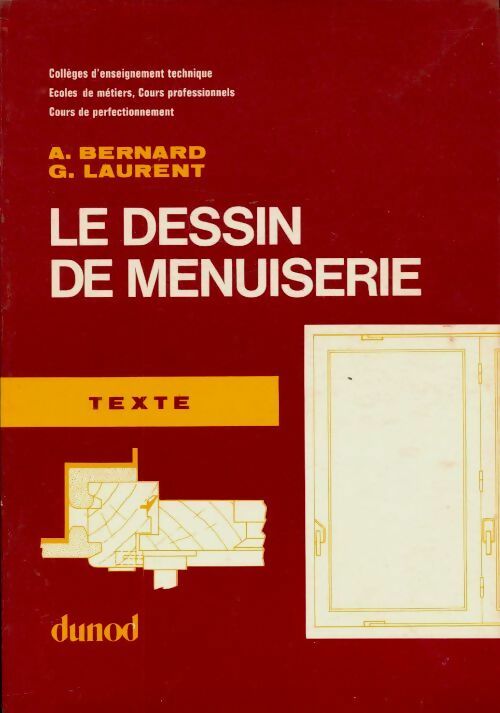 Le dessin de menuiserie Tome I : Texte - A. Bernard -  Dunod GF - Livre