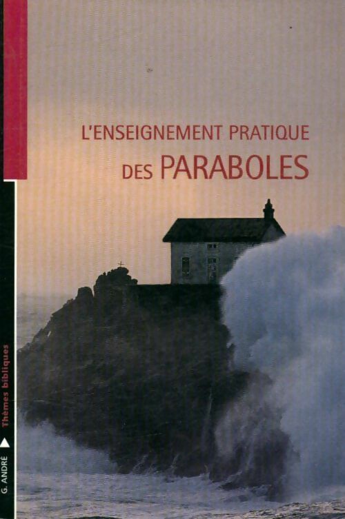 L'enseignement pratique des paraboles - G. André -  Thèmes Bibliques - Livre