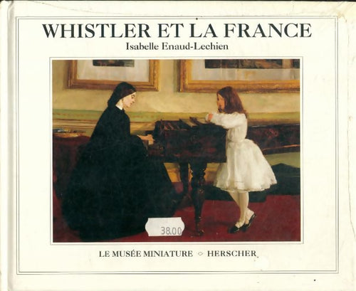 Whistler et la France - Isabelle Enaud-Lechien -  Le musée miniature - Livre