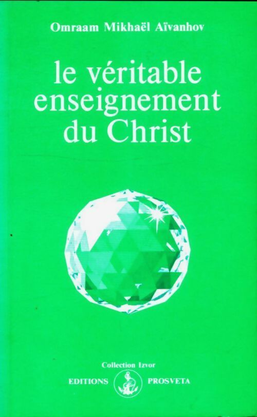 Le véritable enseignement du Christ - Omraam Mikhaël Aïvanhov -  Izvor - Livre