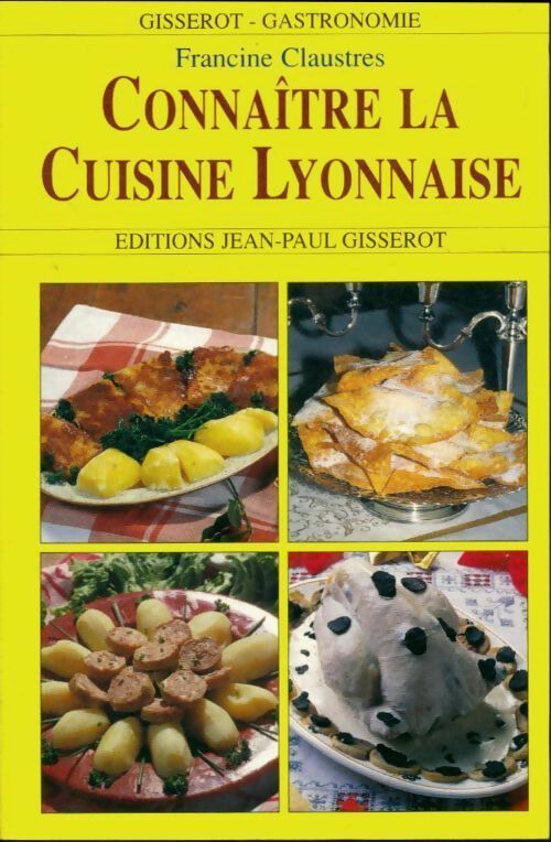 Connaître la cuisine lyonnaise - Francine Claustres -  Gisserot gastronomie - Livre