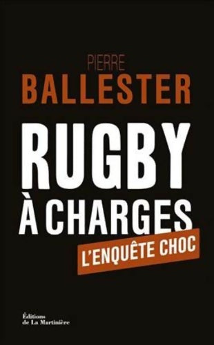 Rugby à charges. L'enquête choc - Pierre Ballester -  La Martinière GF - Livre