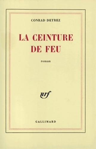 La ceinture de feu - Conrad Detrez -  Gallimard GF - Livre