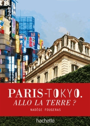 Paris-Tokyo. Allo la terre ? - Nadège Fougeras -  Hachette GF - Livre