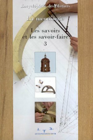 La menuiserie Tome III 3 : Les savoirs et les savoir-faire - Les Compagnons Du Devoir -  Compagnonnage GF - Livre