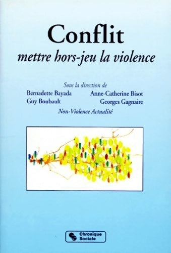 Conflit. Mettre hors-jeu la violence - Bernadette Bayada -  Chronique Sociale GF - Livre
