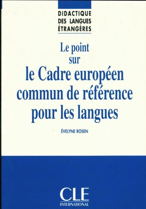 Le point sur le cadre européen commun de référence pour les langues - Evelyne Rosen -  Didactique des langues étrangères - Livre
