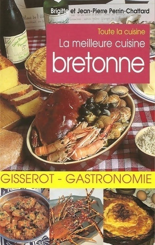 La meilleure cuisine bretonne - Jean-Pierre Perrin-Chattard -  Toute la cuisine - Livre