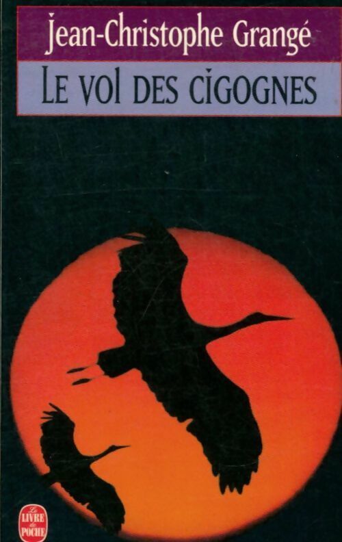 Le vol des cigognes - Jean-Christophe Grangé ; Grange-J. C. -  Le Livre de Poche - Livre