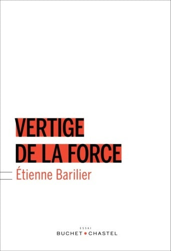Vertige de la force - Étienne Barilier -  Buchet GF - Livre