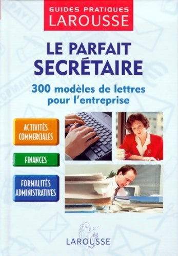 Le parfait secrétaire. 300 modèles de lettres pour l'entreprise - Collectif -  Guides pratiques Larousse - Livre