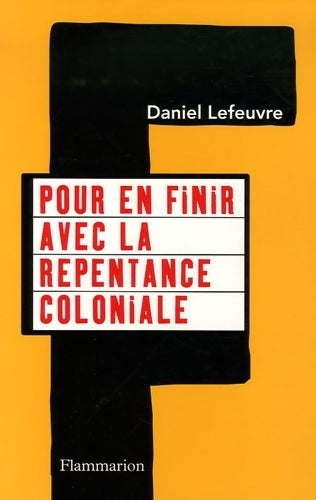 Pour en finir avec la repentance coloniale - Daniel Lefeuvre -  Flammarion GF - Livre
