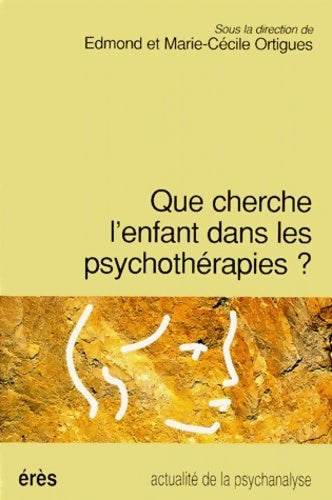 Que cherche l'enfant dans les psychothérapies ? - Jean Cassanas -  Erès GF - Livre