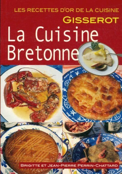 La cuisine bretonne - Chattard B. E. Perrin -  Les recettes d'or - Livre
