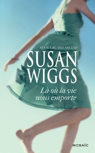 Là où la vie nous emporte - Susan Wiggs -  Mosaïc - Livre