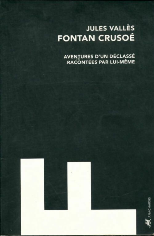 Fontan Crusoé. Aventures d'un déclassé racontées par lui-même - Jules Vallès -  Anacharsis GF - Livre