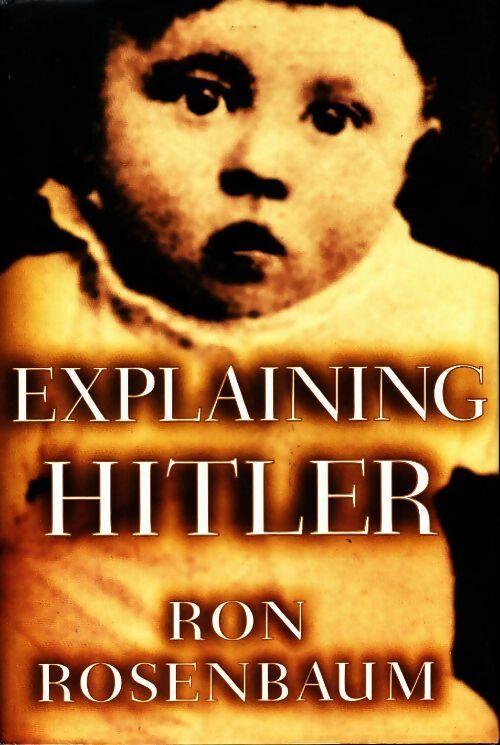 Explaining Hitler : The search for the origins of his evil - Ron Rosenbaum -  Random house GF - Livre